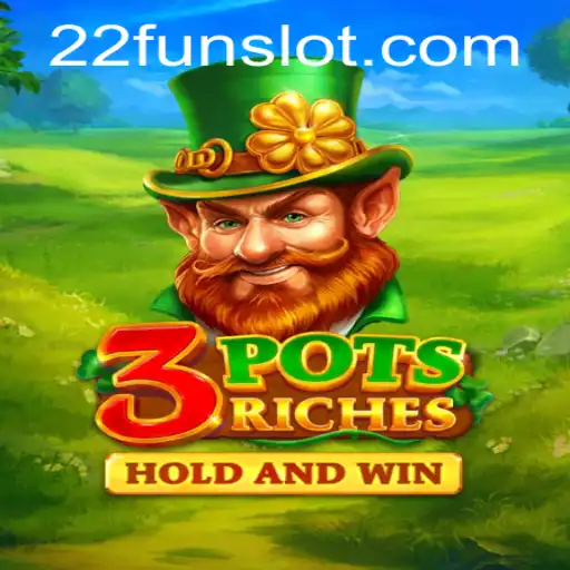 Exploring the Exciting World of 3potsRiches with 22Fun